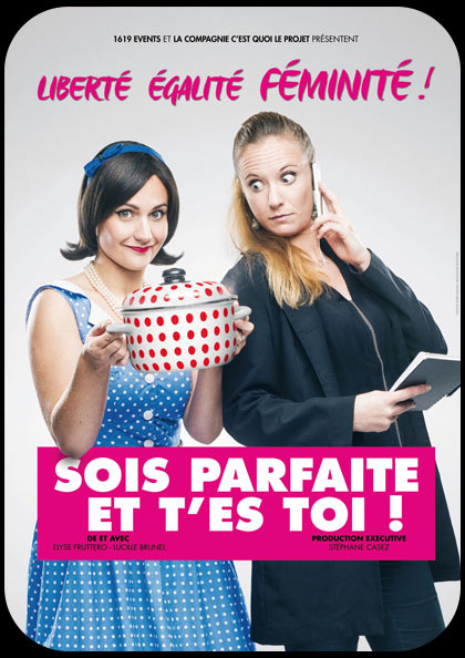 Affiche du spectacle Sois Parfaite et t’es toi ! 